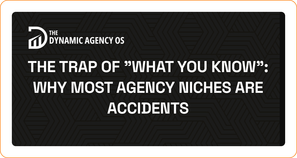 The trap of "what you know": Why most agency niches are accidents