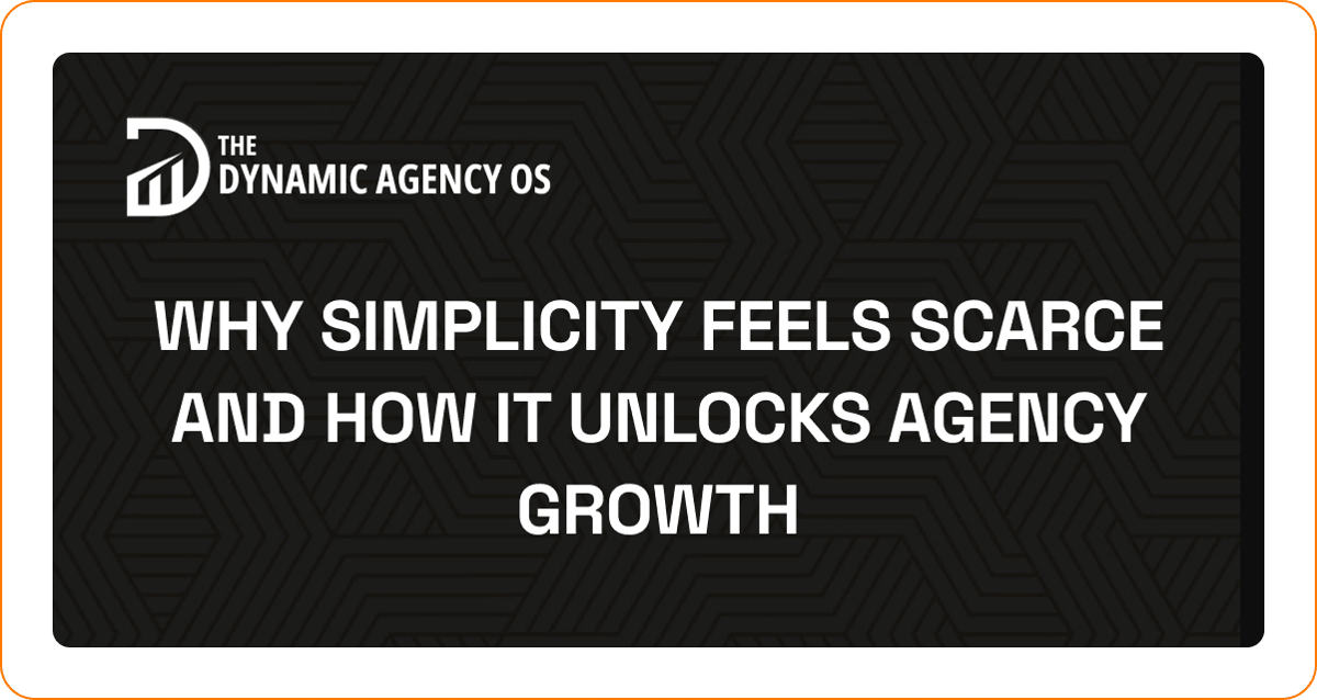 Why Simplicity Feels Scarce and How It Unlocks Agency Growth