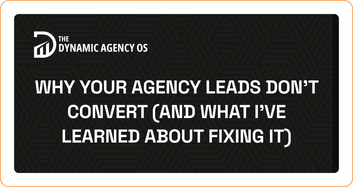 Why Your Agency Leads Don't Convert (And What I've Learned About Fixing It)
