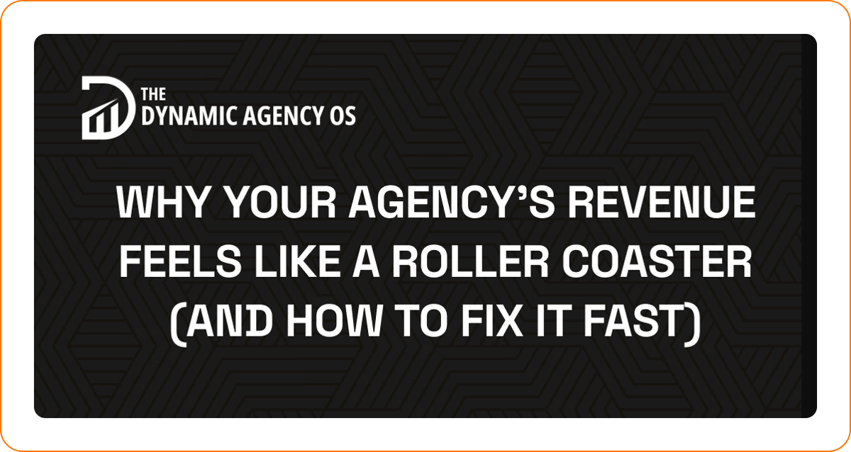Why Your Agency's Revenue Feels Like a Roller Coaster (And How to Fix It Fast)