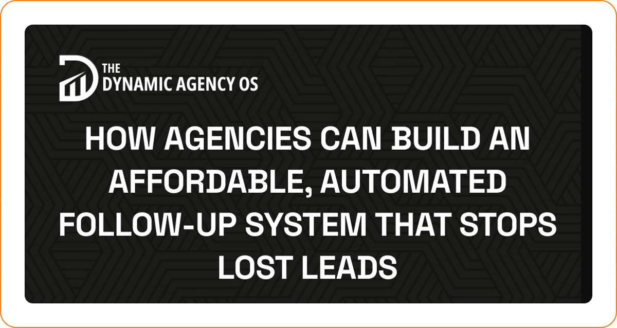 How Agencies Can Build an Affordable, Automated Follow-Up System That Stops Lost Leads